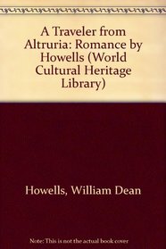 A Traveler from Altruria: Romance by Howells (World Cultural Heritage Library)