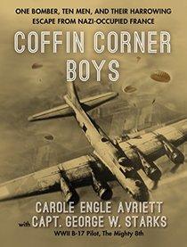 Coffin Corner Boys: One Bomber, Ten Men, and Their Harrowing Escape from Nazi-Occupied France