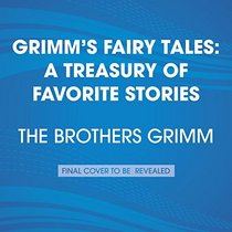 Grimm's Fairy Tales: A Treasury of Favorite Stories: Rapunzel; Cinderella; The White Snake; Little Red-Cap; The Twelve Huntsman; The Frog-King; and more