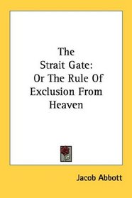 The Strait Gate: Or The Rule Of Exclusion From Heaven