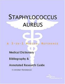 Staphylococcus aureus - A Medical Dictionary, Bibliography, and Annotated Research Guide to Internet References
