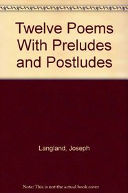 Twelve Poems With Preludes and Postludes