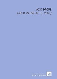 Acid Drops: A Play in One Act [ 1914 ]