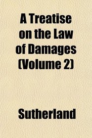 A Treatise on the Law of Damages (Volume 2)