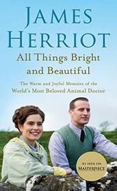 All Things Bright and Beautiful: The Warm and Joyful Memoirs of the World's Most Beloved Animal Doctor (All Creatures Great and Small, 2)