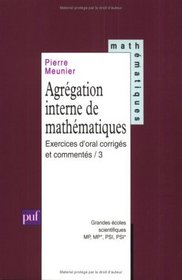 Agrégation interne de mathématiques, tome 3 : Exercices d'oral corrigés et commentés (Ancien prix éditeur : 33.00  - Economisez 50 %)
