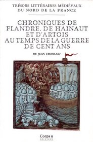 Chroniques de Flandre, de Hainaut et d'Artois au temps de la guerre de Cent Ans, 1328-1390 (Tresors litteraires medievaux du nord de la France) (French Edition)