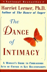 The Dance of Intimacy: A Woman's Guide to Courageous Acts of Change in Key Relationships