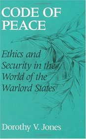 Code of Peace : Ethics and Security in the World of the Warlord States