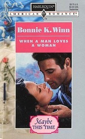 When a Man Loves a Woman (Maybe This Time) (Harlequin American Romance, No 646)