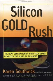 Silicon Gold Rush : The Next Generation of High-Tech Stars Rewrites the Rules of Business