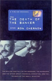 The Death of the Banker: The Decline and Fall of the Great Financial Dynasties and the Triumph of the Small Investor