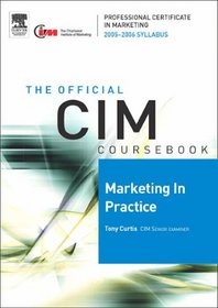 CIM Coursebook 05/06 Marketing in Practice (CIM Coursebook)