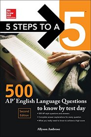 McGraw-Hill Education 5 Steps to a 5: 500 AP English Language Questions to Know by Test Day, Second Edition (Mcgraw-Hill 5 Steps to a 5)