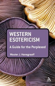 Western Esotericism: A Guide for the Perplexed (Guides for the Perplexed)