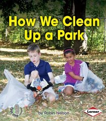 How We Clean Up a Park (First Step Nonfiction - Responsibility in Action)