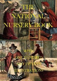 The National Nursery Book: with One Hundred and Twenty Illustrations