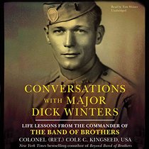 Conversations With Major Dick Winters: Life Lessons from the Commander of the Band of Brothers