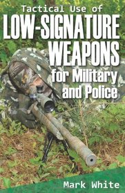 Tactical Use of Low-Signature Weapons for Military and Police