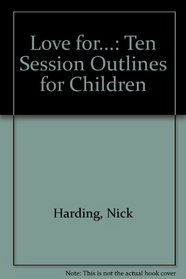 Love for...: Ten Session Outlines for Children