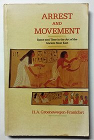 Arrest and Movement : Space and Time in the Representational Art of the Ancient Near East (Paperbacks in Art History)