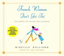 French Women Don't Get Fat: The Secret of Eating for Pleasure (Audio CD) (Abridged)