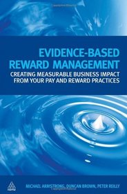 Evidence Based Reward Management: Creating Measurable Business Impact from Your Pay and Reward Practices