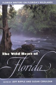 The Wild Heart of Florida: Florida Writers on Florida's Wildlands