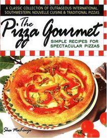The Pizza Gourmet : Simple Recipes for Spectacular Pizza