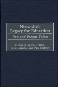 Nietzsche's Legacy for Education: Past and Present Values (Critical Studies in Education and Culture Series)