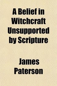 A Belief in Witchcraft Unsupported by Scripture