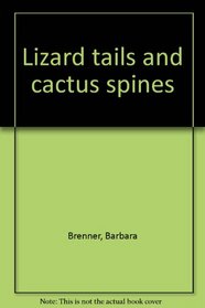 Lizard tails and cactus spines