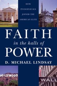 Faith in the Halls of Power: How Evangelicals Joined the American Elite