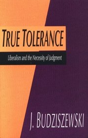 True Tolerance: Liberalism and the Necessity of Judgment