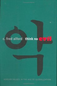 Think No Evil: Korean Values in the Age of Globalization