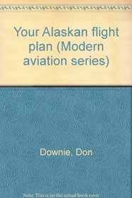 Your Alaskan flight plan (Modern aviation series)