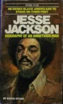 Jesse Jackson : Biography of an Ambitious Man