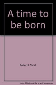 A time to be born--a time to die