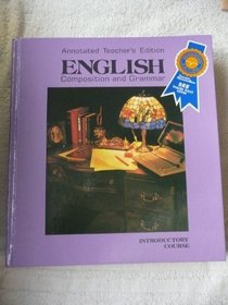 English Composition and Grammar : Annotated Teacher's Edition : Benchmark Edition : Introductory Course
