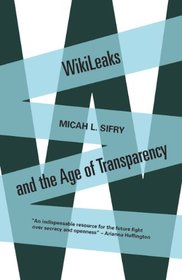 Wikileaks and the Age of Transparency