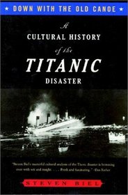 Down with the Old Canoe: A Cultural History of the Titanic Disaster