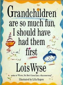 Grandchildren are so Much Fun I Should Have Had Them First