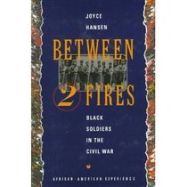 Between Two Fires: Black Soldiers in the Civil War (African-American Experience)