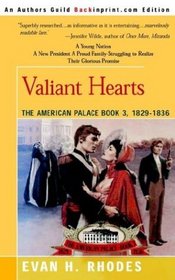 Valiant Hearts: The American Palace Book 3, 1829-1836 (American Palace)
