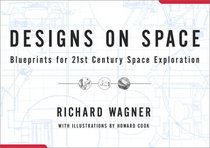 Designs On Space: Blueprints For 21st Century Space Exploration