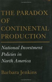 The Paradox of Continental Production: National Investment Policies in North America (Cornell Studies in Political Economy)