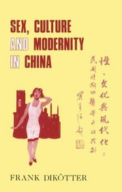 Sex, Culture and Modernity in China: Medical Science and the Construction of Sexual Identities in the Early Republican Period