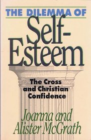 The Dilemma of Self-Esteem: The Cross and Christian Confidence