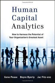 Human Capital Analytics: How to Harness the Potential of Your Organization's Greatest Asset (Wiley and SAS Business Series)