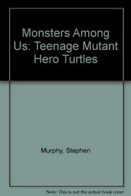 Monsters Among Us: Teenage Mutant Hero Turtles